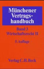 Münchener Vertragshandbuch. Bd.3 Wirtschaftsrecht Bd.2 （5., neubearb. Aufl. 2004. XXVII, 1333 S. 24,5 cm）