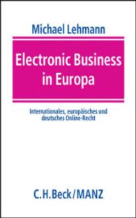 Electronic Business in Europa : Internationales, europäisches und deutsches Online-Recht （2002. LI, 687 S. 23 cm）