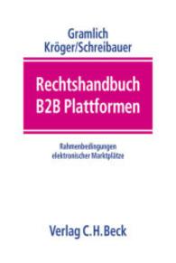 Rechtshandbuch B2B Plattformen : Rahmenbedingungen elektronischer Marktplätze （2003. XXXIX, 594 S. m. 8 Abb. 24,5 cm）