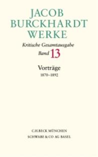 Jacob Burckhardt Werke  Bd. 13: Vorträge 1870-1892 : Aus d. Nachlaß hrsg. v. Maurizio Ghelardi, Susanne Müller u. a. （2003. VI, 966 S. 222 mm）