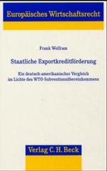 Staatliche Exportkreditförderung : Ein deutsch-amerikanischer Vergleich im Lichte des WTO-Subventionsübereinkommens. Diss. Z. Tl. in engl. Sprache (Europäisches Wirtschaftsrecht Bd.34) （2004. XXIV, 581 S. 22,5 cm）