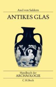 Handbuch der Archäologie. Antikes Glas （2004. XXV, 708 S. m. 76 Abb. im Text, 406 Abb. auf 64 Taf. 240 mm）