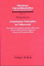 Gemeinsame Naturgüter im Völkerrecht : Eine Studie zur Knappheit natürlicher Ressourcen und den völkerrechtlichen Regeln zur Lösung von Nutzungskonflikten. Diss. (Münchener Universitätsschriften Bd.192) （2004. XXIV, 575 S. 23,5 cm）