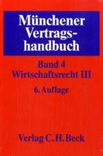 ミュンヘン版契約法ハンドブック（第６版）　第４巻：経済法・３<br>Münchener Vertragshandbuch. Bd.4 Wirtschaftsrecht Bd.3 （6., neubearb. Aufl. 2007. XXIII, 1346 S. 24,5 cm）