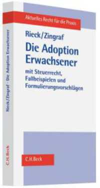 Die Adoption Erwachsener : Mit Steuerrecht, Fallbeispielen und Formulierungsvorschlägen (Aktuelles Recht für die Praxis) （2010. XXV, 211 S. 224 mm）