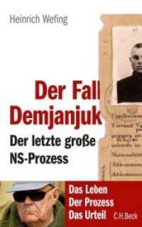 Der Fall Demjanjuk : Der letzte große NS-Prozess. Das Leben. Der Prozess. Das Urteil