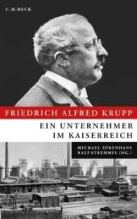 Friedrich Alfred Krupp : Ein Unternehmer im Kaiserreich （2010. 364 S. mit 56 Abbildungen und 53 Quellentexten. 240 mm）
