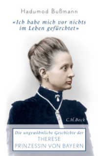 'Ich habe mich vor nichts im Leben gefürchtet' : Die ungewöhnliche Geschichte der Therese Prinzessin von Bayern 1850-1925 （5. Aufl. 2013. 346 S. mit 51 Abbildungen, 4 Karten und 2 Stammtafeln i）