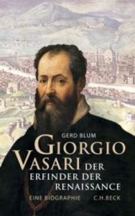 Giorgio Vasari : Der Erfinder der Renaissance. Eine Biographie
