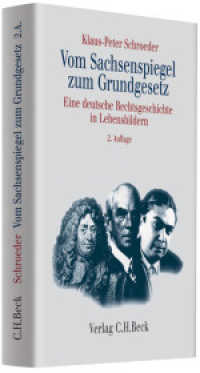 ザクセンシュピーゲルから基本法へ（第２版）<br>Vom Sachsenspiegel zum Grundgesetz : Eine deutsche Rechtsgeschichte in Lebensbildern （2. Aufl. 2011. XIV, 271 S. mit 13 Abbildungen. 224 mm）