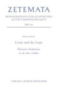 Livius und der Leser : Narrative Strukturen in ab urbe condita (Zetemata 140) （2011. IX, 310 S. 233 mm）