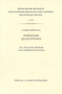 Papinians Quaestiones : Zur rhetorischen Methode eines spätklassischen Juristen (Münchener Beiträge zur Papyrusforschung und antiken Rechtsgeschichte 103) （2011. X, 309 S. 233 mm）