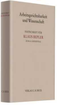 Arbeitsgerichtsbarkeit und Wissenschaft : Festschrift für Klaus Bepler zum 65. Geburtstag （2012. XIII, 709 S. 240 mm）