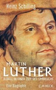 Martin Luther : Rebell in einer Zeit des Umbruchs. Eine Biographie