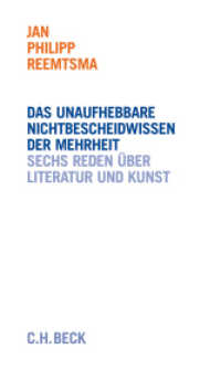Das unaufhebbare Nichtbescheidwissen der Mehrheit : Sechs Reden über Literatur und Kunst （2. Aufl.  Nachdr. 2013. 170 S. 203 mm）