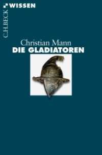 Die Gladiatoren (C.H.BECK Wissen 2772) （2013. 127 S. mit 14 Abbildungen und 1 Karte. 180 mm）