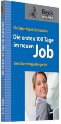 Die ersten 100 Tage im neuen Job : Vom Start weg erfolgreich (Beck kompakt)