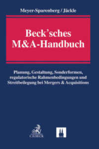 Beck'sches M&A-Handbuch : Planung， Gestaltung， Sonderformen， regulatorische Rahmenbedingungen und Streitbeilegung bei Mergers & Acquisitions