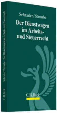 Der Dienstwagen im Arbeits- und Steuerrecht （2013. XVIII, 214 S. 224 mm）