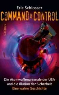 Command and Control : Die Atomwaffenarsenale der USA und die Illusion der Sicherheit. Eine wahre Geschichte