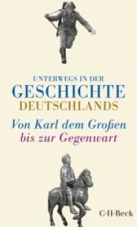Unterwegs in der Geschichte Deutschlands : Von Karl dem Großen bis zur Gegenwart (Beck'sche Reihe 6133) （2. Aufl. 2017. 400 S. m. 12 Abb. 205 mm）