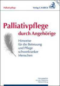 Palliativpflege durch Angehörige : Hinweise für die Betreuung und Pflege schwerkranker Menschen （2014. 48 S. 297 mm）