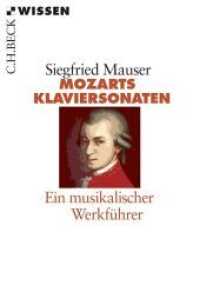 Mozarts Klaviersonaten : Ein musikalischer Werkführer (C.H.BECK Wissen 2223) （2014. 128 S. mit 5 Notenbeispielen. 180 mm）