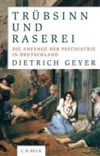 Trübsinn und Raserei : Die Anfänge der Psychiatrie in Deutschland