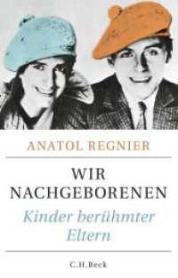 Wir Nachgeborenen : Kinder ber&uuml;hmter Eltern （2014. 336 S. mit 54 Abb. 217 mm）