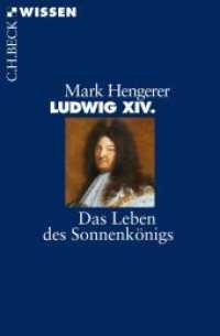 Ludwig XIV. : Das Leben des Sonnenkönigs (C.H.BECK Wissen 2842) （2015. 128 S. mit 12 Abbildungen, 1 Karte und 1 Stammtafel. 180 mm）