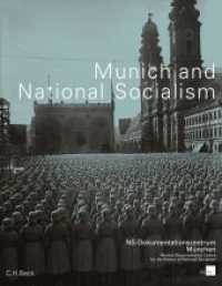 Munich and National Socialism : Catalogue of the Munich Documentation Centre for the History of National Socialism （2015. 623 S. mit 850 teils farbigen Abbildungen. 269 mm）