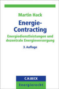 Energie-Contracting : Energiedienstleistungen und dezentrale Energieversorgung (C.H.BECK Energierecht) （3. Aufl. 2015. XXX, 399 S. 224 mm）