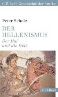 Der Hellenismus : Der Hof und die Welt (C.H.Beck Geschichte der Antike) (C.H. Beck Geschichte der Antike) （2015. 352 S. mit 17 Abbildungen, 10 Karten und 14 Herrscherlisten. 205）