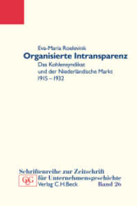Organisierte Intransparenz : Das Kohlensyndikat und der niederländische Markt 1915-1932 (Schriftenreihe zur Zeitschrift für Unternehmensgeschichte 26) （2015. 407 S. m. zahlr. Abb. u. Tab. 240 mm）