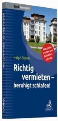 Richtig vermieten - beruhigt schlafen! : Mietpreisbremse und Bestellerprinzip (Beck kompakt)
