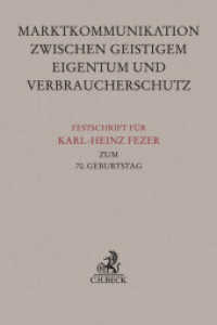 Festschrift für Karl-Heinz Fezer zum 70. Geburtstag : Marktkommunikation zwischen Geistigem Eigentum und Verbraucherschutz （2016. XVII, 1070 S. m. Abb. 240 mm）