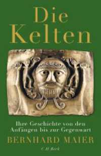 Die Kelten : Ihre Geschichte von den Anfängen bis zur Gegenwart