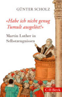 'Habe ich nicht genug Tumult ausgelöst?' : Martin Luther in Selbstzeugnissen (Beck Paperback 6255) （2016. 240 S. m. 4 Abb. 194 mm）