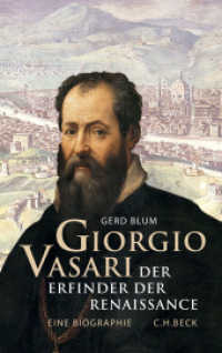 Giorgio Vasari : Der Erfinder der Renaissance. Eine Biographie. Eine Biographie （2. Aufl. 2016. 320 S. m. 43 Abb. 217 mm）