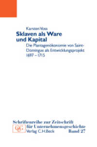 Sklaven als Ware und Kapital : Die Plantagenökonomie von Saint-Domingue als Entwicklungsprojekt (Schriftenreihe zur Zeitschrift für Unternehmensgeschichte 27) （2016. 320 S. mit 33 Abbildungen und Grafiken. 240 mm）