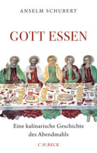 Gott essen : Eine kulinarische Geschichte des Abendmahls （2018. 271 S. mit 28 Abbildungen. 217 mm）