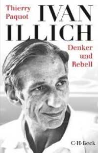 Ivan Illich : Denker und Rebell (Beck'sche Reihe 6277) （2017. 185 S. 194 mm）