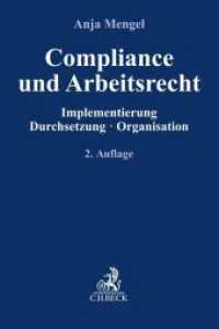 Compliance und Arbeitsrecht : Implementierung, Durchsetzung, Organisation (Compliance für die Praxis) （2. Aufl. 2022. XXIV, 248 S. 240 mm）