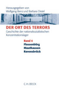 Der Ort des Terrors. Geschichte der nationalsozialistischen Konzentrationslager  Bd. 4: Flossenbürg, Mauthausen, Ravensb （2. Aufl. 2018. 644 S. mit 3 Karten und 24 Abbildungen. 240 mm）