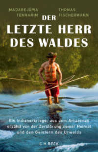 Der letzte Herr des Waldes : Ein Indianerkrieger aus dem Amazonas erzählt vom Kampf gegen die Zerstörung seiner Heimat und von den Geistern des Urwalds （2. Aufl. 2018. 205 S. m. 27 Farbabb. u. 2 Ktn. 217 mm）