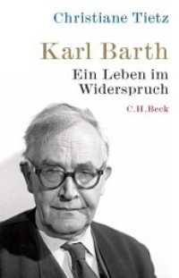 Karl Barth : Ein Leben im Widerspruch （2. Aufl. 2018. 538 S. mit 50 Abbildungen. 21.7 cm）