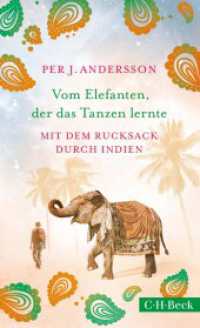Vom Elefanten, der das Tanzen lernte : Mit dem Rucksack durch Indien （2019. 335 S. mit 1 Karte. 205 mm）