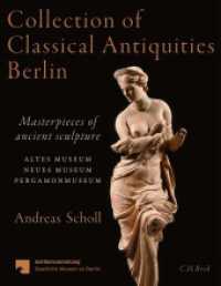 Collection of Classical Antiquities Berlin : Masterpieces of ancient sculpture. Altes Museum, Neues Museum, Pergamonmuseum （2020. 256 S. with 160 illustrations, 140 in colour. 270 mm）