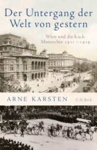 Der Untergang der Welt von gestern : Wien und die k. u. k. Monarchie 1911-1919 （2024. 269 S. mit 18 Abbildungen und 4 Karten. 217 mm）