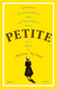 Das außergewöhnliche Leben eines Dienstmädchens namens PETITE, besser bekannt als Madame Tussaud : Roman （2. Aufl. 2021. 492 S. mit zahlreichen Illustrationen. 217 mm）